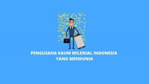 Pengusaha Milenial Indonesia Yang Mendunia