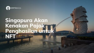 Singapura Akan Kenakan Pajak Penghasilan untuk NFT