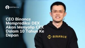 CEO Binance Memprediksi DEX Akan Menyalip CEX Dalam 10 Tahun Ke Depan